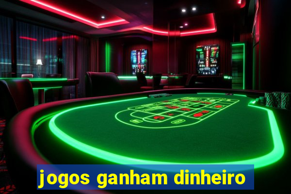 jogos ganham dinheiro