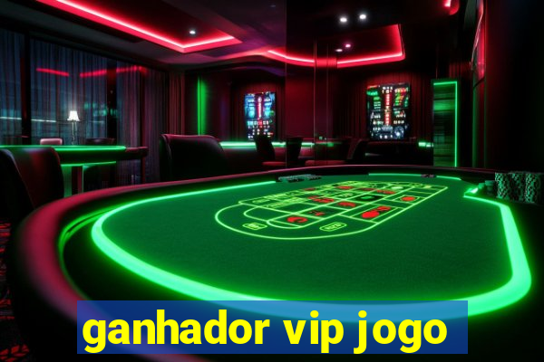 ganhador vip jogo