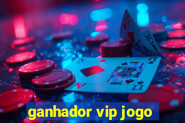 ganhador vip jogo