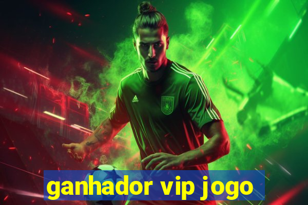 ganhador vip jogo