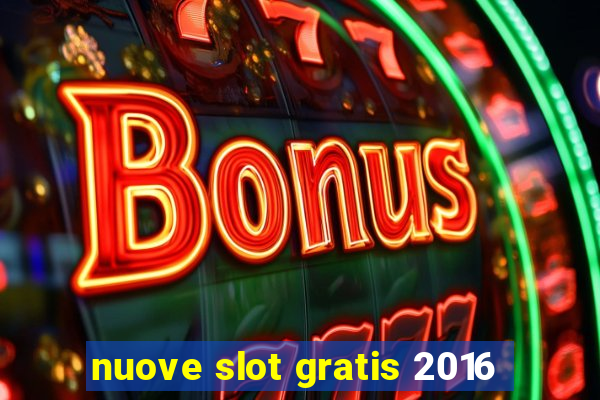 nuove slot gratis 2016