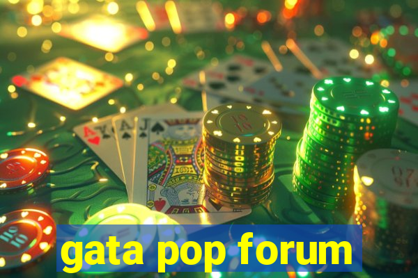 gata pop forum