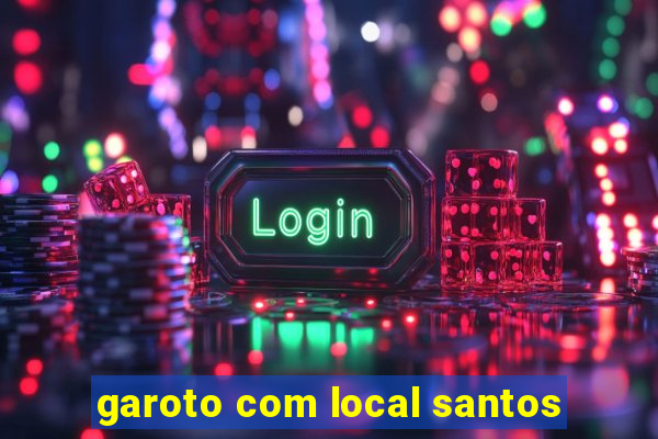 garoto com local santos