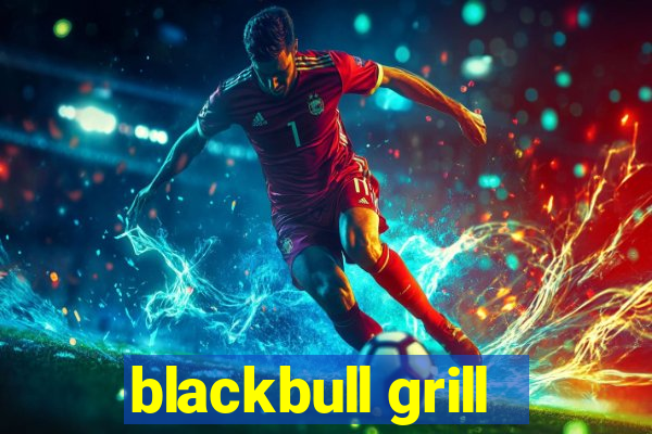 blackbull grill