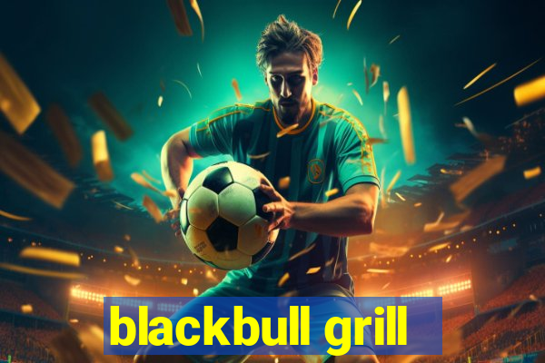 blackbull grill