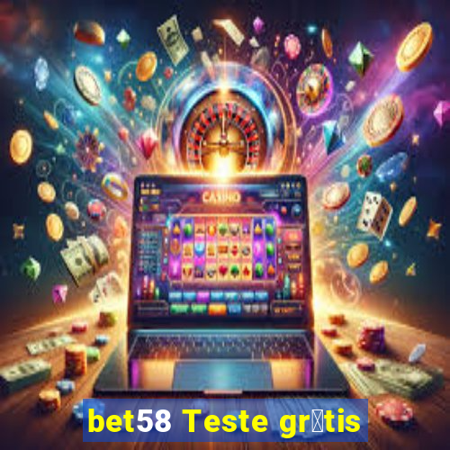 bet58 Teste gr谩tis