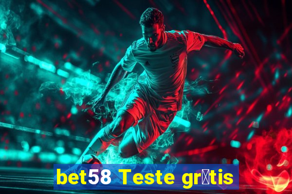 bet58 Teste gr谩tis