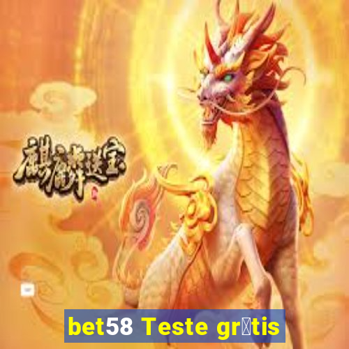 bet58 Teste gr谩tis