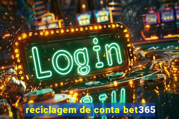 reciclagem de conta bet365