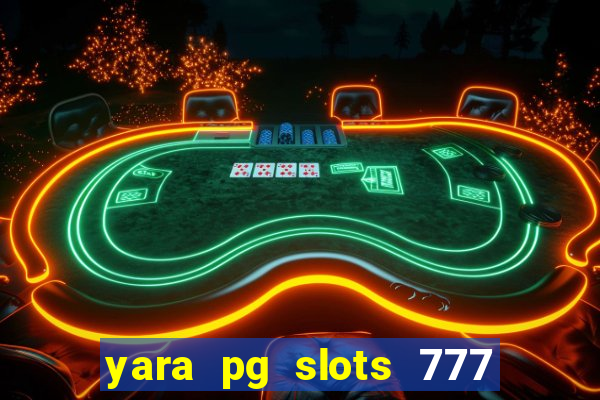 yara pg slots 777 paga mesmo