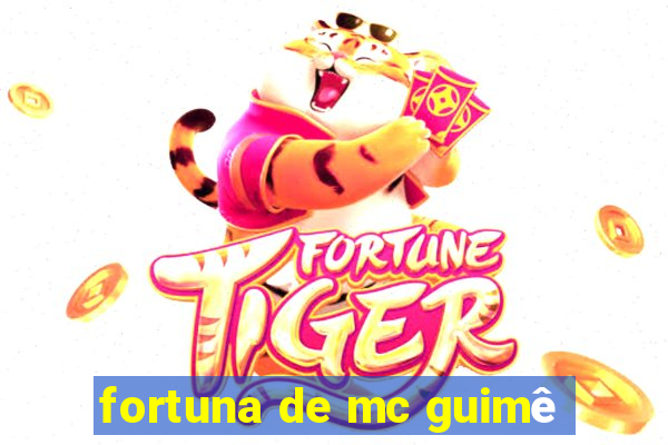 fortuna de mc guimê