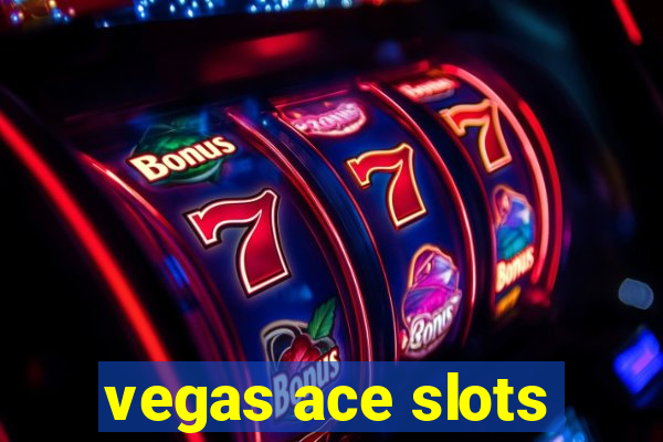 vegas ace slots