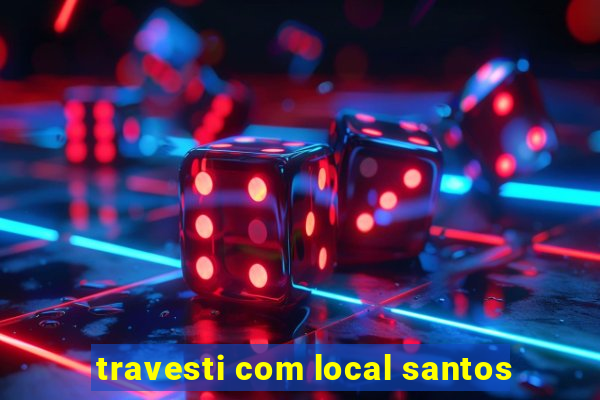 travesti com local santos