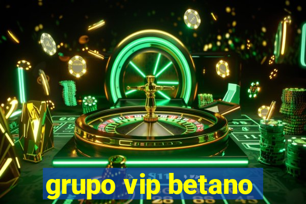 grupo vip betano