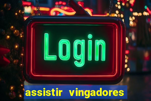 assistir vingadores ultimato filme completo dublado