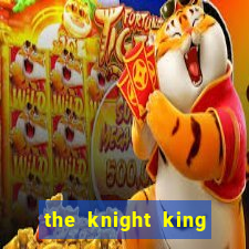 the knight king who returned with a god pt br