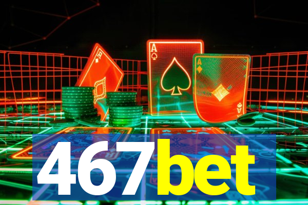 467bet