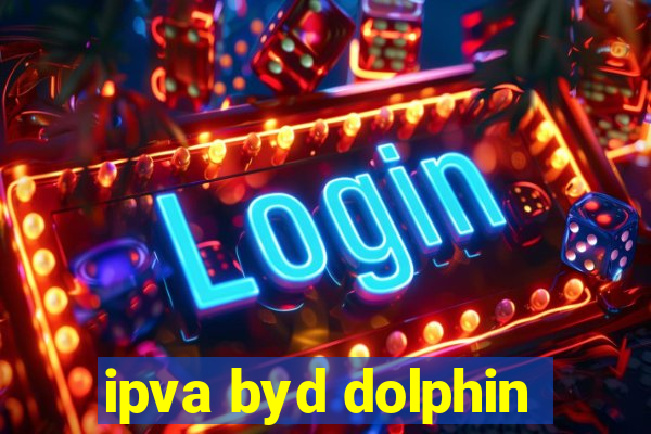 ipva byd dolphin