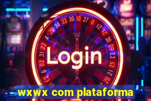 wxwx com plataforma