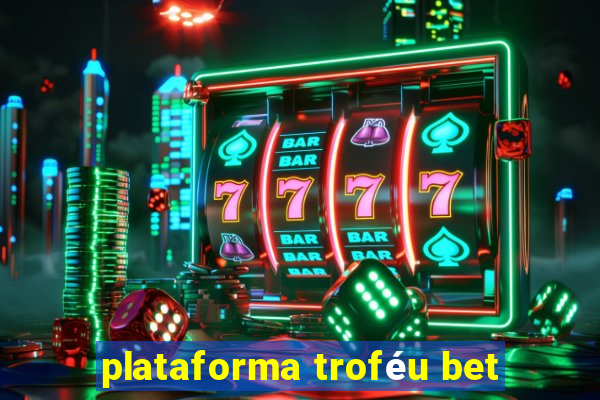 plataforma troféu bet