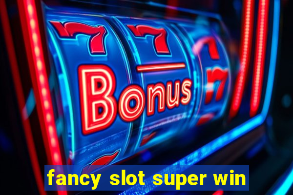 fancy slot super win