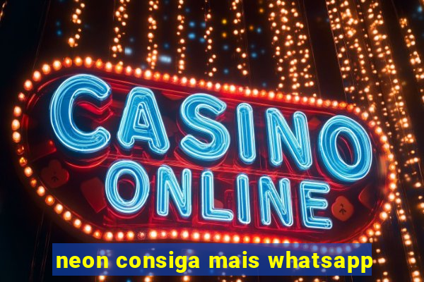 neon consiga mais whatsapp