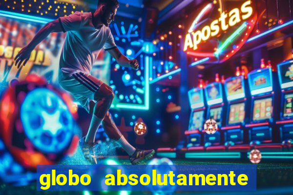 globo absolutamente tudo sobre