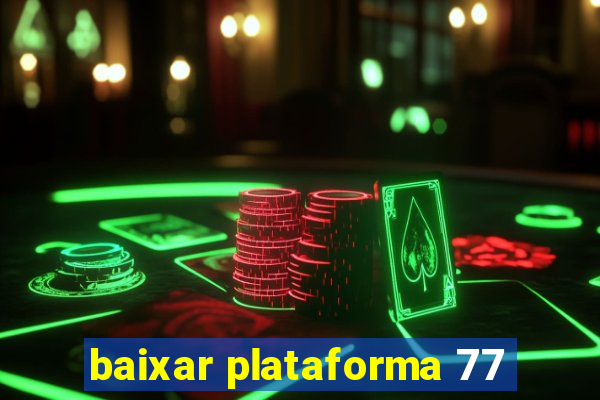 baixar plataforma 77