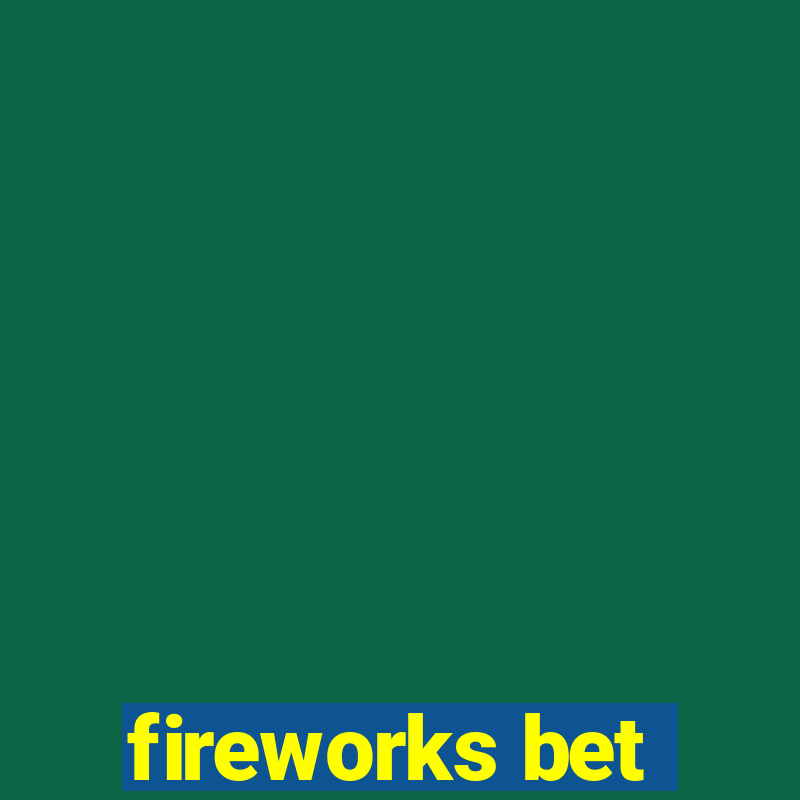 fireworks bet