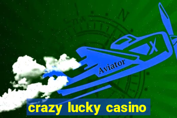 crazy lucky casino