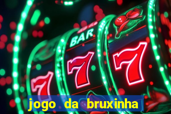 jogo da bruxinha ganhar dinheiro