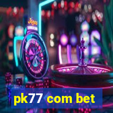 pk77 com bet