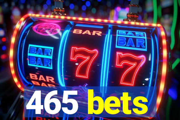 465 bets