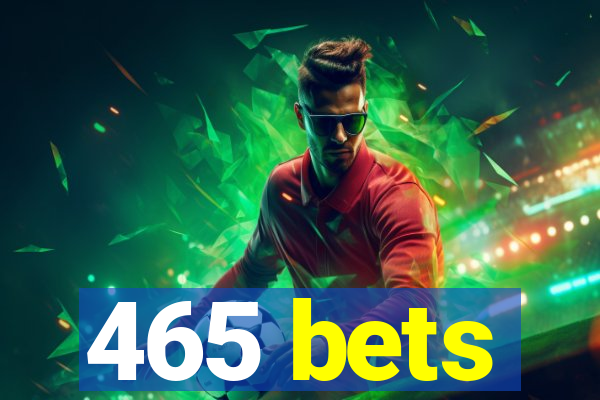 465 bets