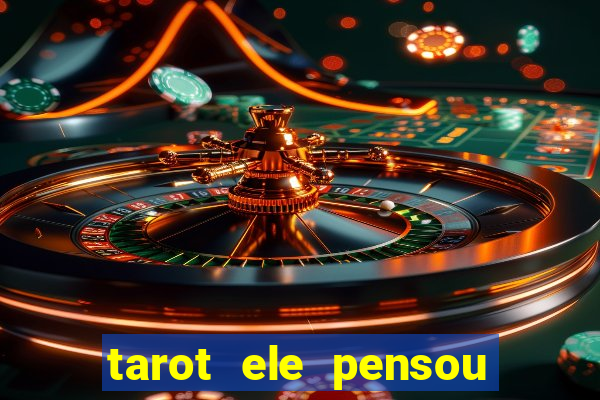 tarot ele pensou em mim hoje