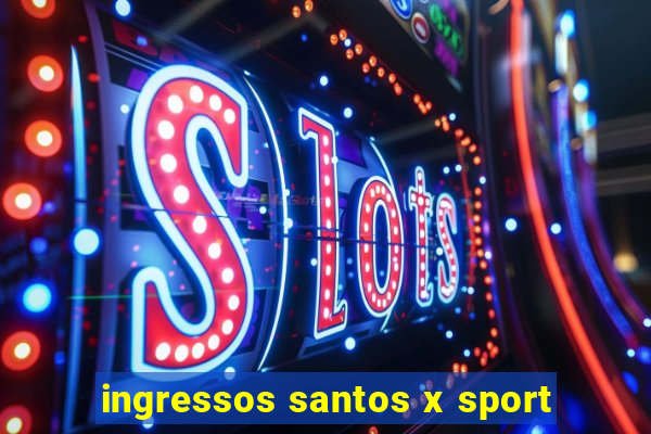 ingressos santos x sport