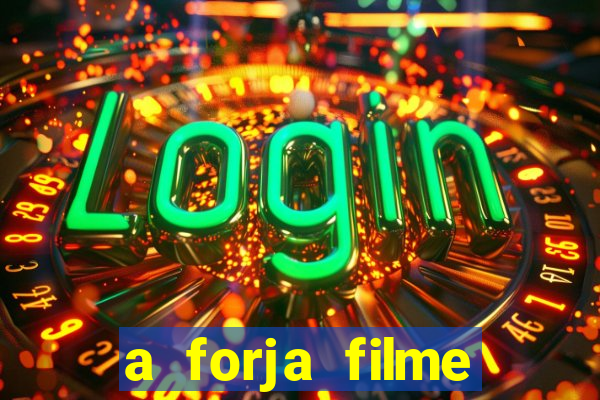 a forja filme completo dublado topflix