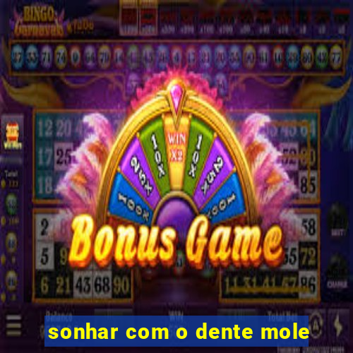 sonhar com o dente mole