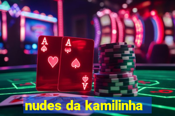 nudes da kamilinha