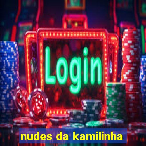 nudes da kamilinha