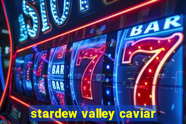 stardew valley caviar