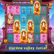 stardew valley caviar