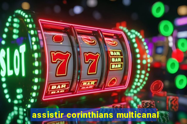 assistir corinthians multicanal