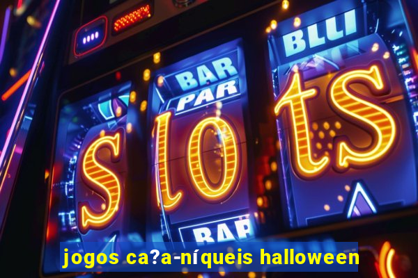 jogos ca?a-níqueis halloween