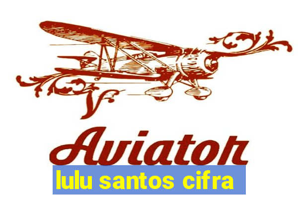 lulu santos cifra