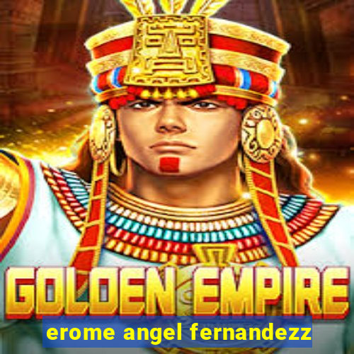 erome angel fernandezz