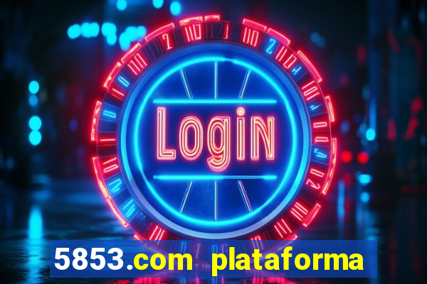 5853.com plataforma de jogos