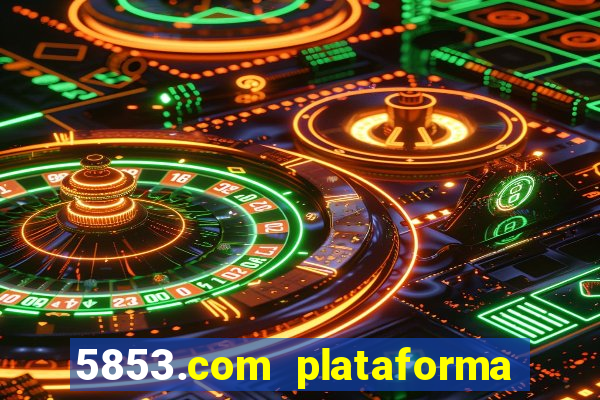 5853.com plataforma de jogos