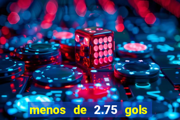 menos de 2.75 gols o que significa