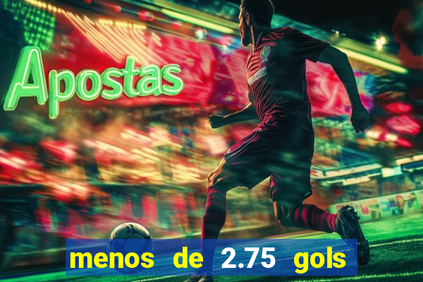 menos de 2.75 gols o que significa